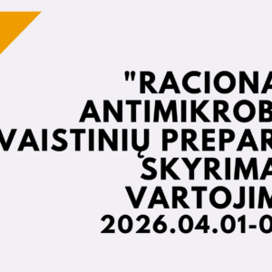 KURSAI "RACIONALUS ANTIMIKROBINIŲ VAISTINIŲ PREPARATŲ SKYRIMAS IR VARTOJIMAS" 2026 04 01 - 2026 04 30