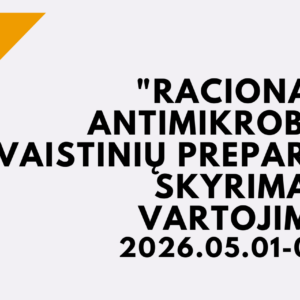 KURSAI "RACIONALUS ANTIMIKROBINIŲ VAISTINIŲ PREPARATŲ SKYRIMAS IR VARTOJIMAS" 2026 05 01 - 2026 05 31