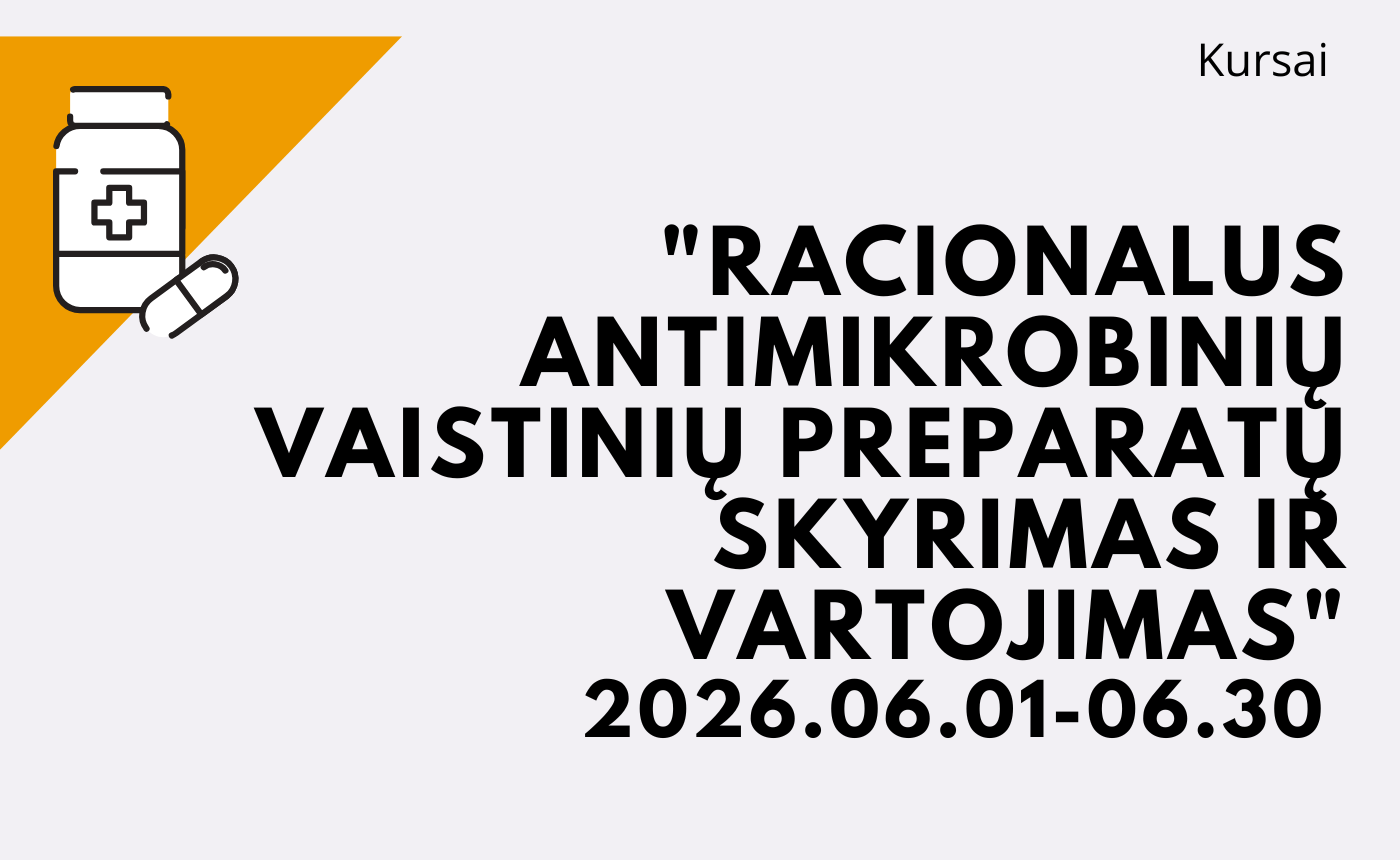 KURSAI „RACIONALUS ANTIMIKROBINIŲ VAISTINIŲ PREPARATŲ SKYRIMAS IR VARTOJIMAS” 2026 06 01 – 2026 06 30