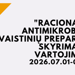 KURSAI "RACIONALUS ANTIMIKROBINIŲ VAISTINIŲ PREPARATŲ SKYRIMAS IR VARTOJIMAS" 2026 07 01 - 2026 07 31