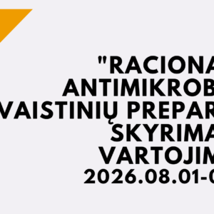 KURSAI "RACIONALUS ANTIMIKROBINIŲ VAISTINIŲ PREPARATŲ SKYRIMAS IR VARTOJIMAS" 2026 08 01 - 2026 08 31
