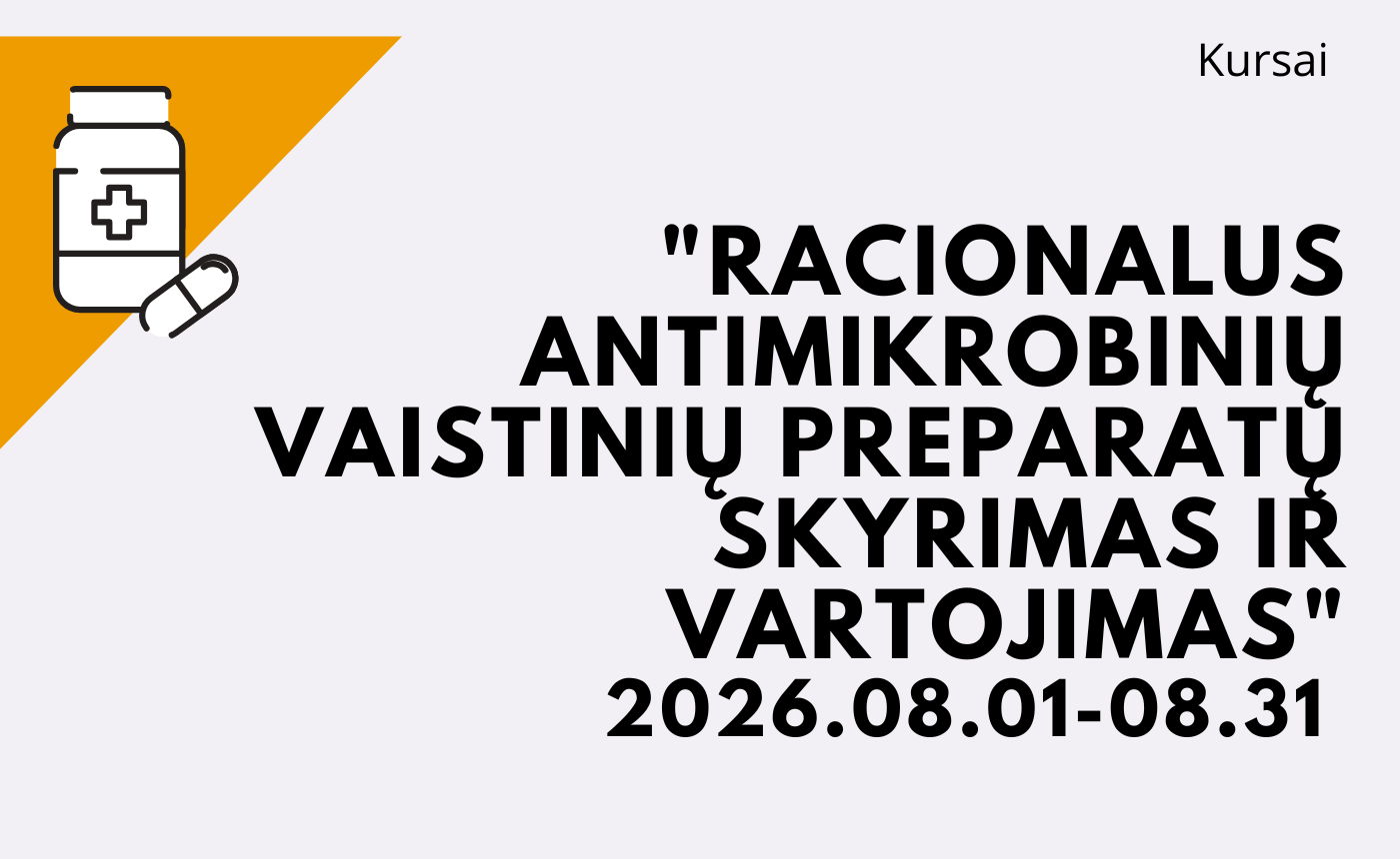 KURSAI „RACIONALUS ANTIMIKROBINIŲ VAISTINIŲ PREPARATŲ SKYRIMAS IR VARTOJIMAS” 2026 08 01 – 2026 08 31